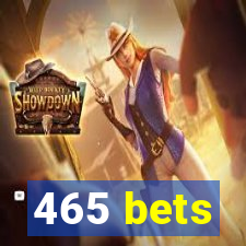 465 bets