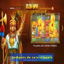 jackpots de ca莽a-n铆queis