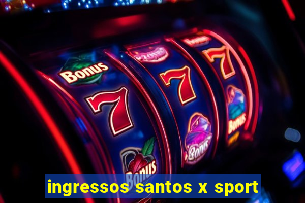 ingressos santos x sport