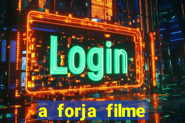 a forja filme completo dublado topflix