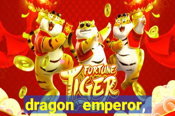 dragon emperor, martial god