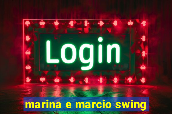 marina e marcio swing