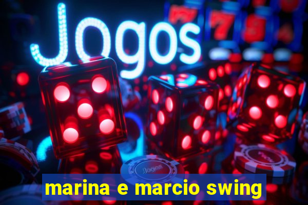 marina e marcio swing