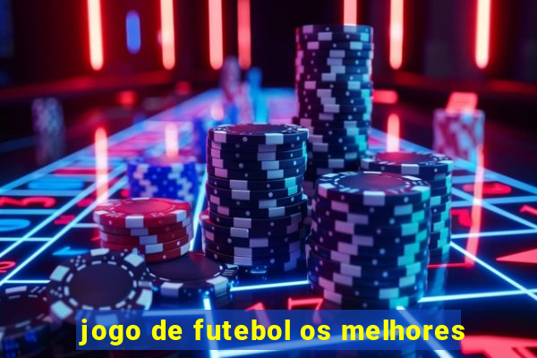 jogo de futebol os melhores