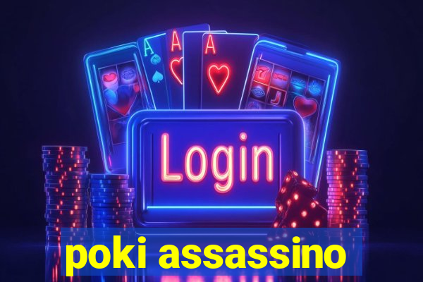 poki assassino