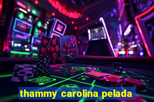 thammy carolina pelada