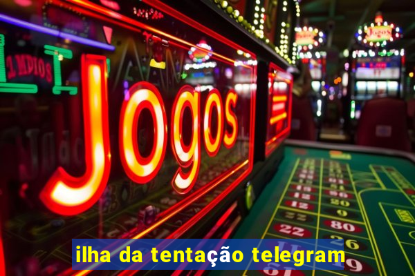 ilha da tentação telegram