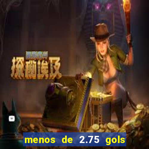 menos de 2.75 gols o que significa