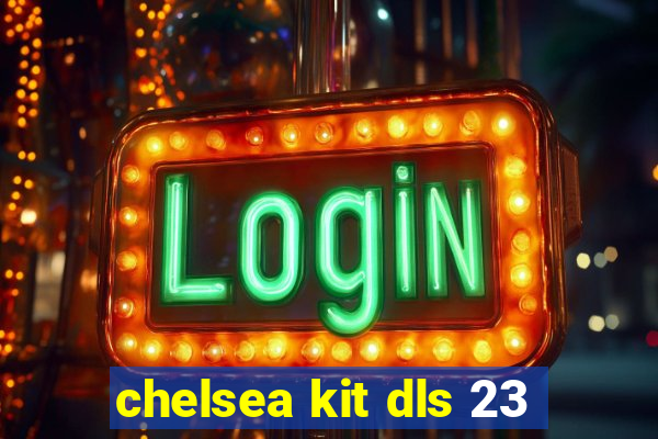 chelsea kit dls 23