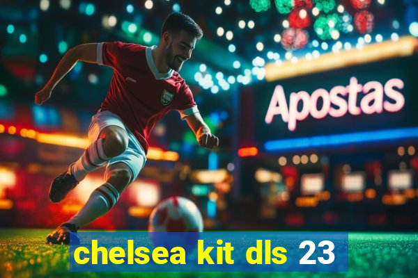 chelsea kit dls 23