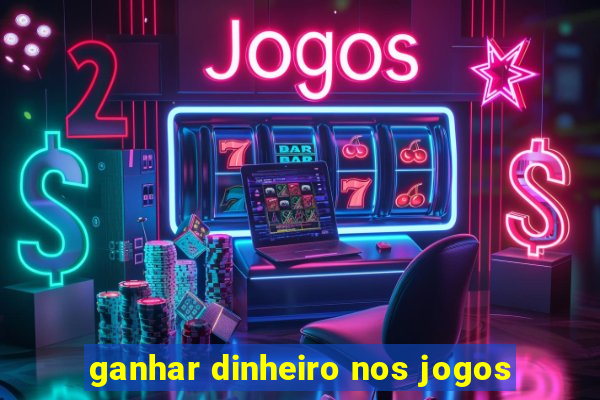 ganhar dinheiro nos jogos