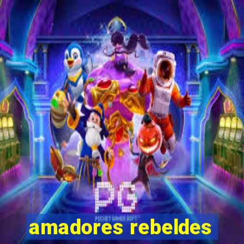 amadores rebeldes