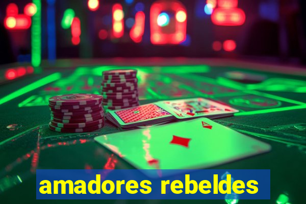 amadores rebeldes