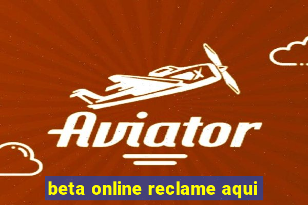 beta online reclame aqui