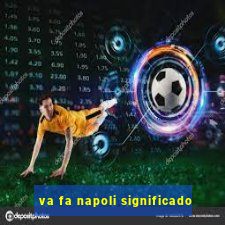 va fa napoli significado