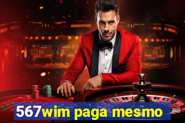 567wim paga mesmo