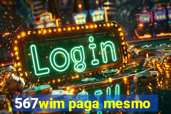 567wim paga mesmo