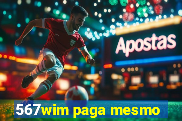 567wim paga mesmo