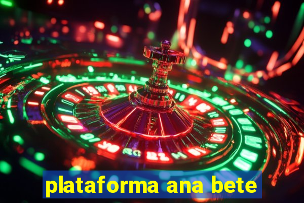 plataforma ana bete