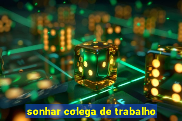 sonhar colega de trabalho