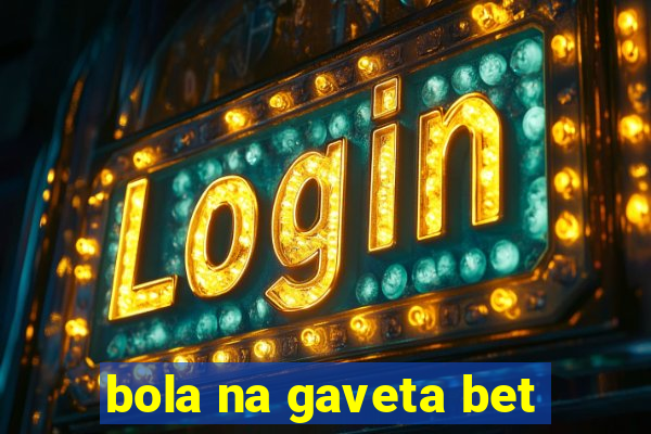 bola na gaveta bet