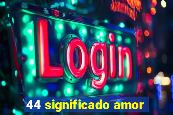 44 significado amor