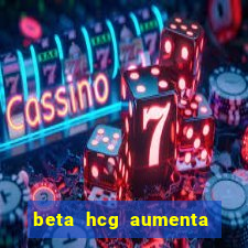 beta hcg aumenta quanto por dia