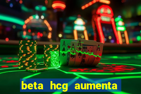 beta hcg aumenta quanto por dia