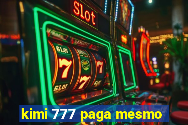 kimi 777 paga mesmo