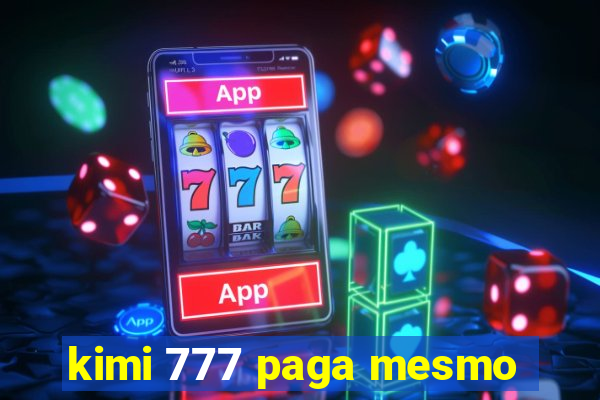 kimi 777 paga mesmo