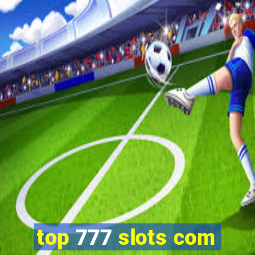 top 777 slots com