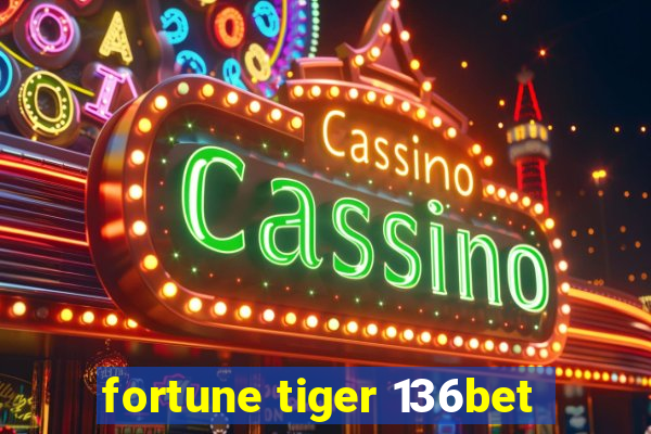 fortune tiger 136bet