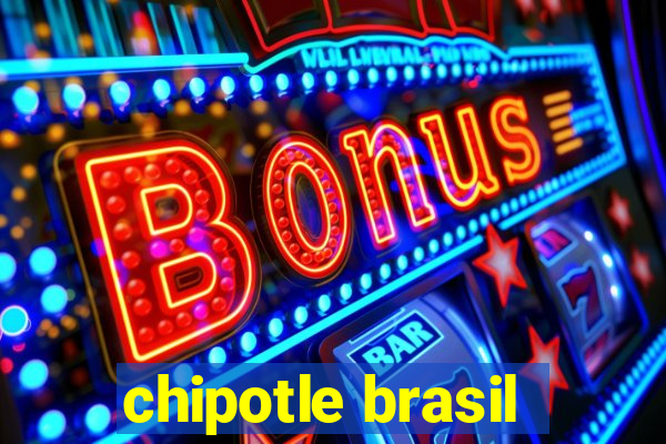 chipotle brasil