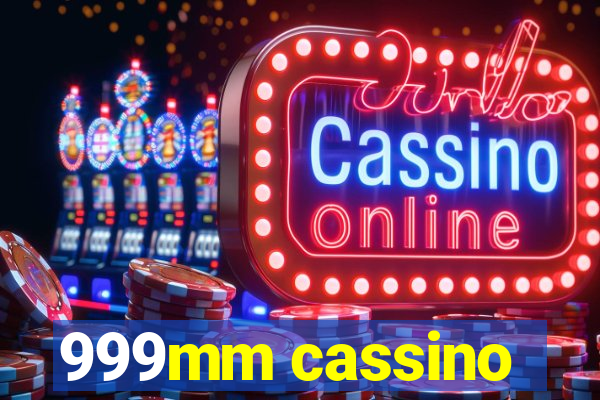 999mm cassino