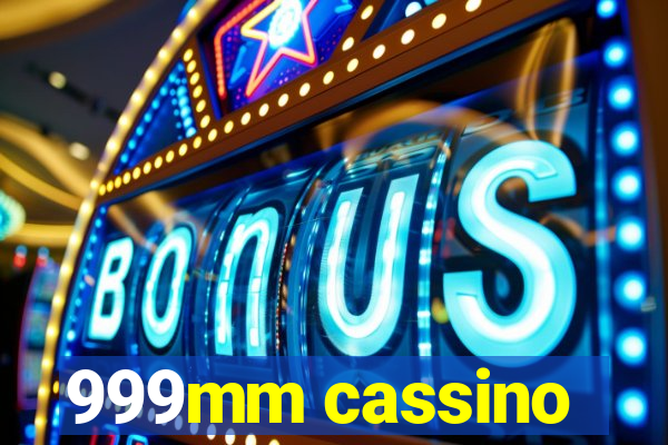 999mm cassino