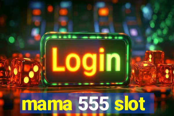 mama 555 slot