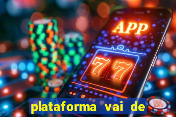 plataforma vai de bet gusttavo lima