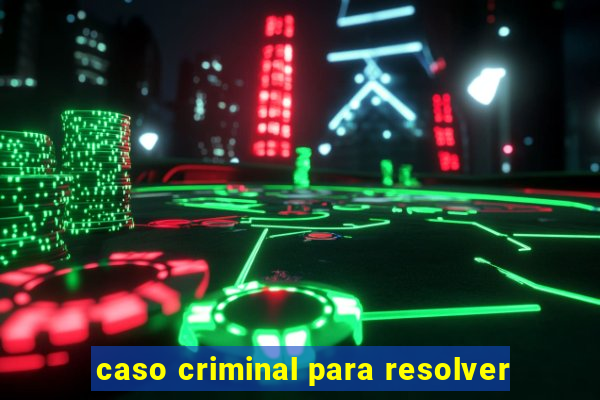 caso criminal para resolver