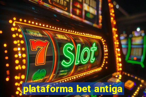 plataforma bet antiga