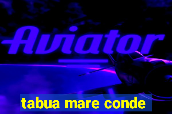 tabua mare conde