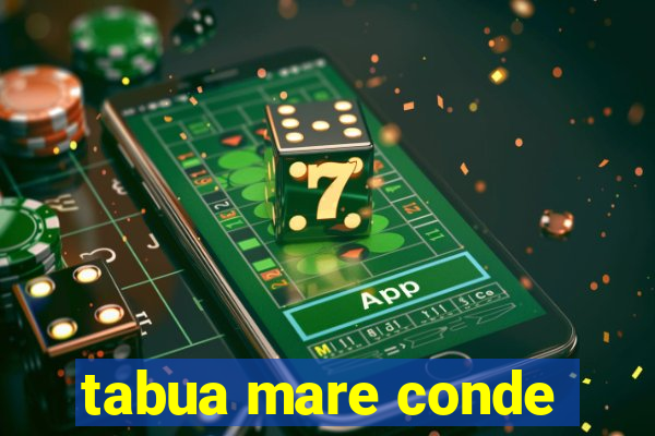 tabua mare conde