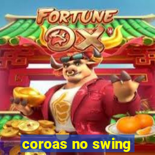 coroas no swing