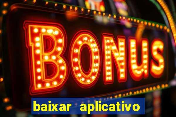 baixar aplicativo de aposta bet