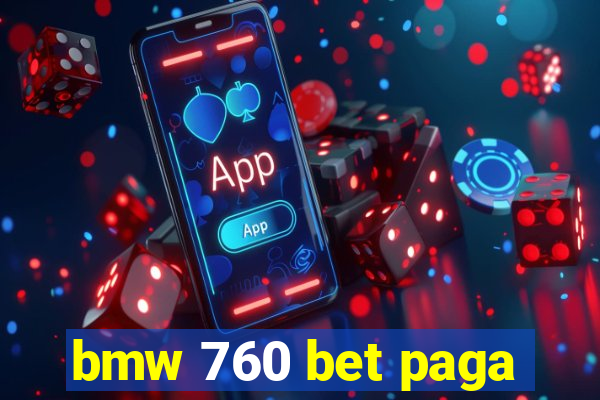 bmw 760 bet paga