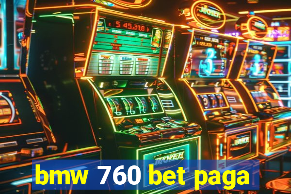 bmw 760 bet paga