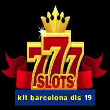 kit barcelona dls 19