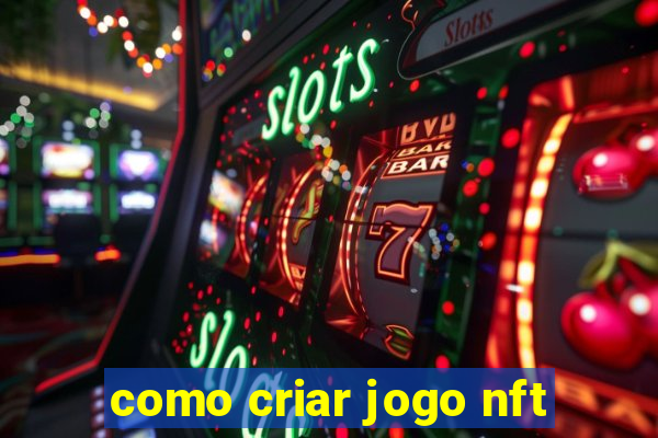 como criar jogo nft