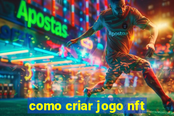 como criar jogo nft