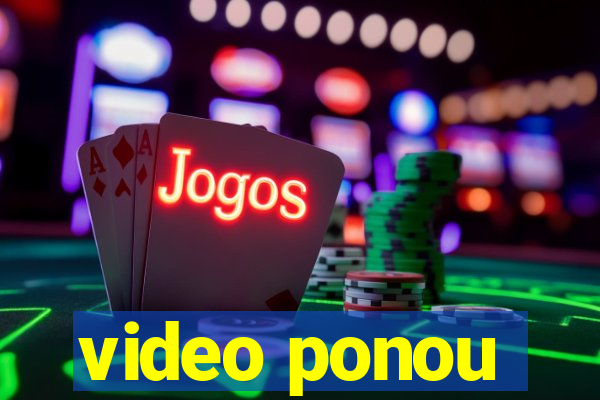 video ponou