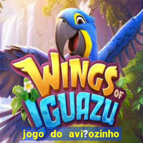 jogo do avi?ozinho que ganha dinheiro de verdade